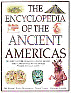 The Encyclopedia of the Ancient Americas: Step Into the World of the Inuit, Native American, Aztec, Maya and Inca Peoples