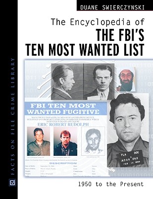 The Encyclopedia of the FBI's Ten Most Wanted List: 1950 to Present - Swierczynski, Duane