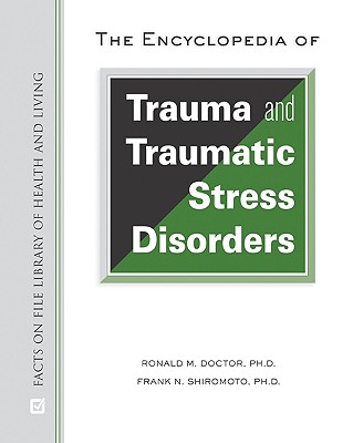 The Encyclopedia of Trauma and Traumatic Stress Disorders - Doctor, Ronald M, and Shiromoto, Frank N