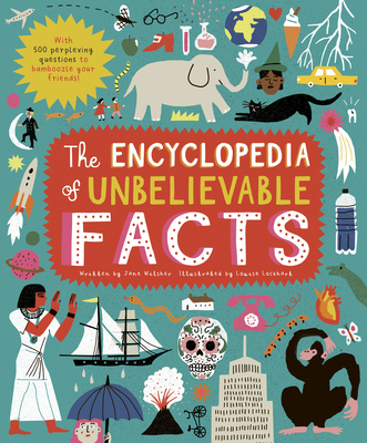 The Encyclopedia of Unbelievable Facts: With 500 Perplexing Questions to Bamboozle Your Friends! - Wilsher, Jane