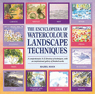 The Encyclopedia of Watercolour Landscape Techniques: A Comprehensive A-Z Directory of Techniques, with an Inspirational Gallery of Finished Works