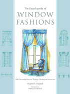 The Encyclopedia of Window Fashions: 1000 Decorating Ideas for Windows, Bedding, and Accessories - Randall, Charles T