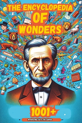 The Encyclopedia of Wonders: 1001+ Interesting Facts for Curious Minds Book for Kids  Super Fun Facts Books for Smart Kids Big Ideas for Curious Mind - Isaacs, Alexander