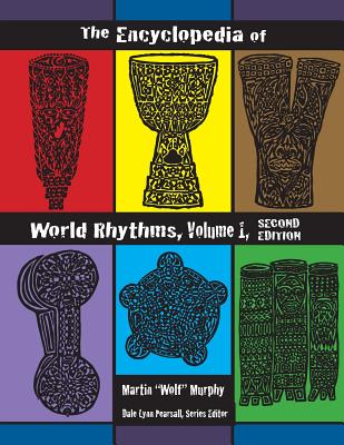 The Encyclopedia of World Rhythms, Vol. 1 - Murphy, Martin Wolf, and Pearsall, Dale Lynn (Editor)