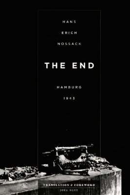 The End: Hamburg 1943 - Nossack, Hans Erich, and Agee, Joel (Translated by), and Andres, Erich (Photographer)