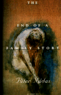 The End of a Family Story - Nadas, Peter, and Goldstein, Imre (Translated by)