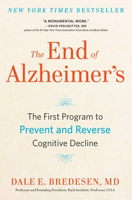 The End of Alzheimer's: The First Program to Prevent and Reverse Cognitive Decline - Bredesen, Dale