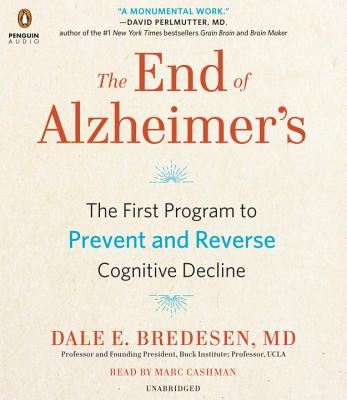 The End of Alzheimer's: The First Program to Prevent and Reverse Cognitive Decline - Bredesen, Dale, and Cashman, Marc (Read by)