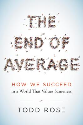 The End of Average: How We Succeed in a World That Values Sameness - Rose, Todd