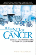 The End of Cancer: Seeking a New Understanding to Defeat the Enemy Within - Kirkendoll, April