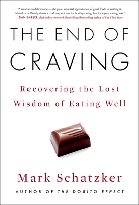 The End of Craving: Recovering the Lost Wisdom of Eating Well - Schatzker, Mark