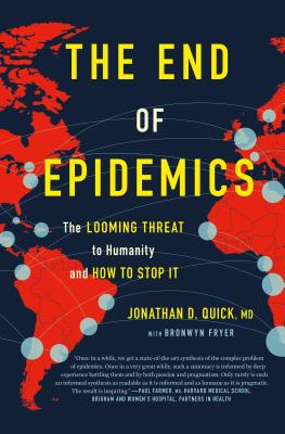 The End of Epidemics: The Looming Threat to Humanity and How to Stop It - Quick, Jonathan D, and Fryer, Bronwyn