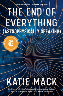 The End of Everything: (Astrophysically Speaking) - Mack, Katie