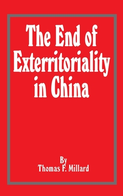 The End of Exterritoriality in China - Millard, Thomas F