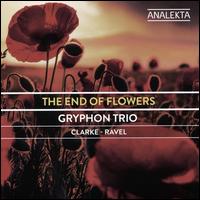 The End of Flowers: Clarke, Ravel - Gryphon Trio