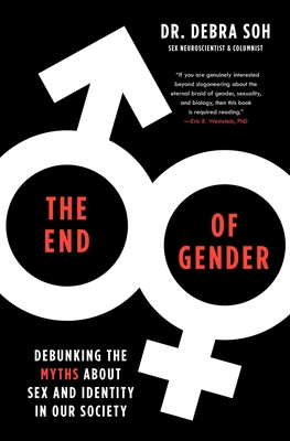 The End of Gender: Debunking the Myths about Sex and Identity in Our Society - Soh, Debra