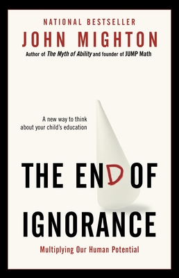 The End of Ignorance: Multiplying Our Human Potential - Mighton, John