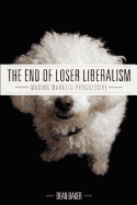 The End of Loser Liberalism: Making Markets Progressive