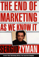 The End of Marketing as We Know It - Zyman, Sergio