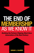 The End of Membership as We Know It: Buiding the Fortune-Flipping, Must-Have Association of the Next Century