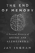 The End of Memory: The A Natural History of Alzheimer's and Aging