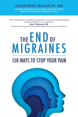 The End of Migraines: 150 Ways to Stop Your Pain - Mauskop Md, Alexander