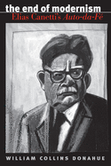 The End of Modernism: Elias Canetti's Auto-Da-F