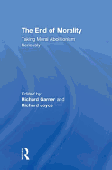 The End of Morality: Taking Moral Abolitionism Seriously