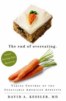 The End of Overeating: Taking Control of the Insatiable American Appetite - Kessler, David A, Dr., MD