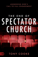The End of Spectator Church: Answering God's Call to Full Engagement