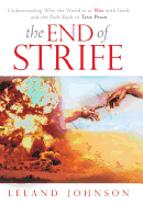 The End of Strife: Understanding Why the World Is at War with Itself; And the Path Back to True Peace