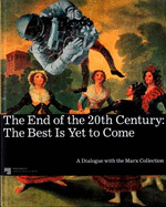 The End of the 20th Century: the Best is Yet to Come: A Dialogue with the Marx Collection
