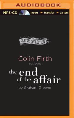 The End of the Affair - Greene, Graham, and Firth, Colin (Read by)