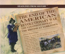 The End of the American Revolutionary War: The Colonists Defeat the British at Yorktown