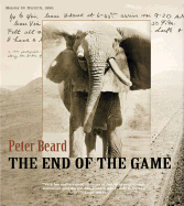 The End of the Game: The Last Word from Paradise - A Pictoral Documentation of the Origins, History and Prospects of the Big Game Africa