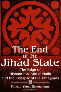 The End of the Jihad State: The Reign of Hisham Ibn 'abd Al-Malik and the Collapse of the Umayyads