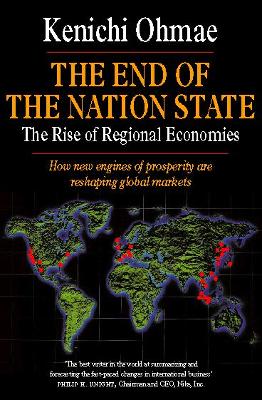 The End of the Nation State: The Rise of Regional Economies - Ohmae, Kenichi