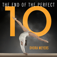 The End of the Perfect 10: The Making and Breaking of Gymnastics' Top Score from Nadia to Now