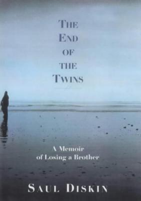 The End of the Twins: A Memoir of Losing a Brother - Diskin, Saul