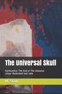 The End of The Universe: EarthCentres1&2:: The Universal Skull