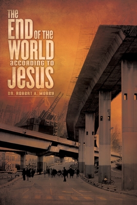 The End of the World According to Jesus - Morey, Robert a