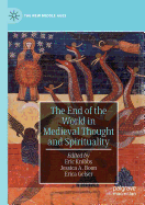 The End of the World in Medieval Thought and Spirituality