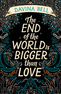 The End of the World Is Bigger than Love: Winner of the 2021 CBCA Book of the Year for Older Readers
