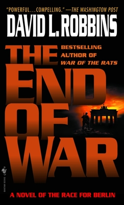 The End of War: A Novel of the Race for Berlin - Robbins, David L