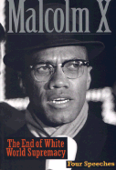 The End of White World Supremacy: Four Speeches by Malcolm X