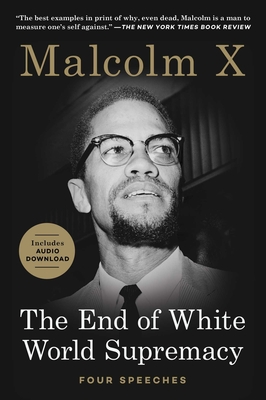 The End of White World Supremacy: Four Speeches - X, Malcolm, and Karim, Imam Benjamin (Introduction by)