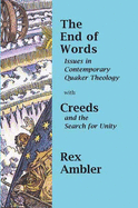 The End of Words: with Creeds and the Search for Unity: a Quaker View Pt. 1&2: Issues in Contemporary Quaker Theology - Ambler, Rex