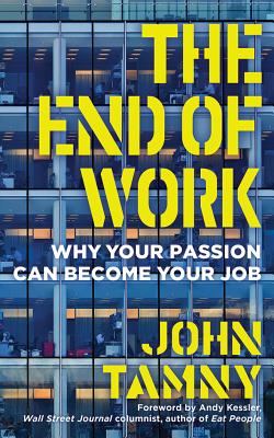 The End of Work: Why Your Passion Can Become Your Job - Tamny, John, and Parks, Tom, Mr. (Read by)