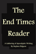 The End Times Reader: A Gathering of Apocalyptic Writing - Pidgeon, Stephen