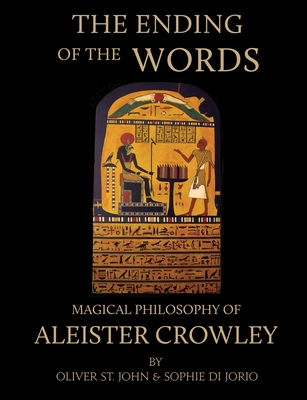 The Ending of the Words - Magical Philosophy of Aleister Crowley - St John, Oliver, and Di Jorio, Sophie